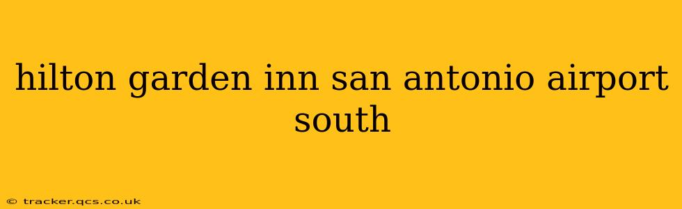 hilton garden inn san antonio airport south