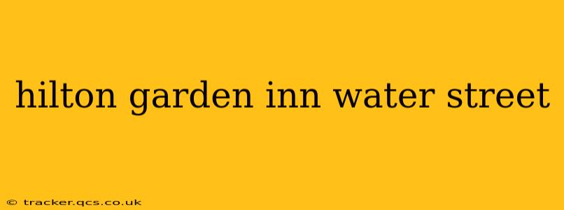 hilton garden inn water street