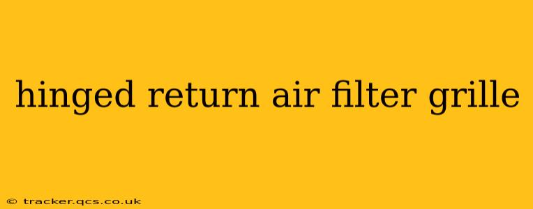 hinged return air filter grille