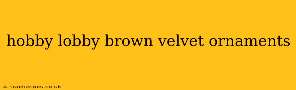 hobby lobby brown velvet ornaments