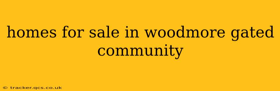 homes for sale in woodmore gated community
