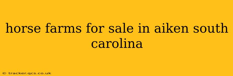 horse farms for sale in aiken south carolina