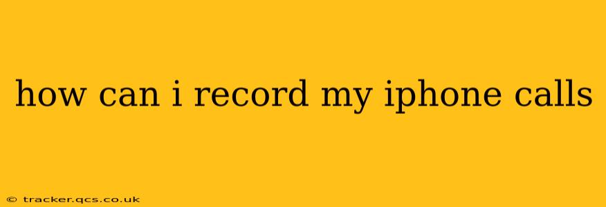 how can i record my iphone calls