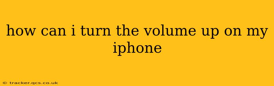 how can i turn the volume up on my iphone
