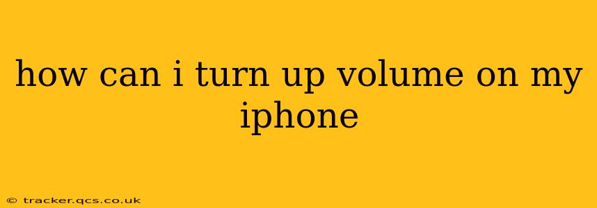 how can i turn up volume on my iphone
