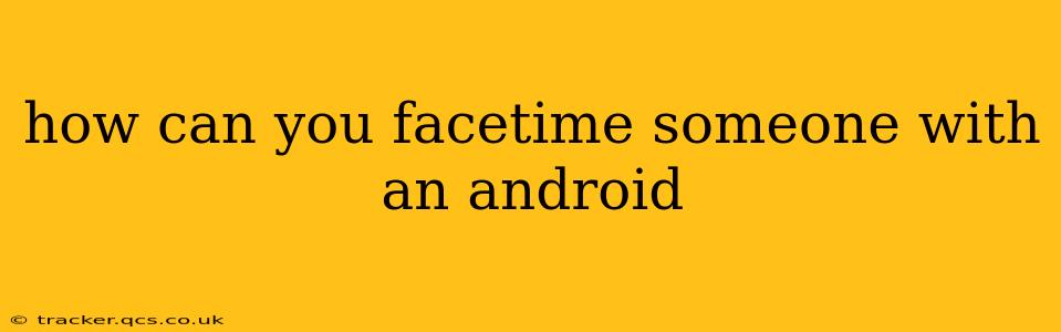 how can you facetime someone with an android