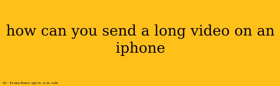 how can you send a long video on an iphone