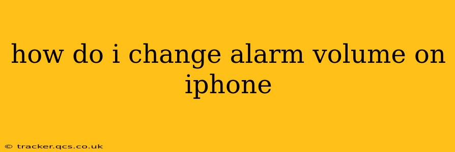 how do i change alarm volume on iphone
