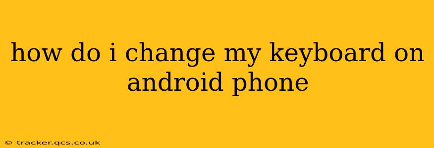 how do i change my keyboard on android phone