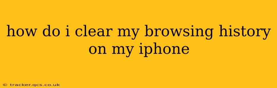 how do i clear my browsing history on my iphone