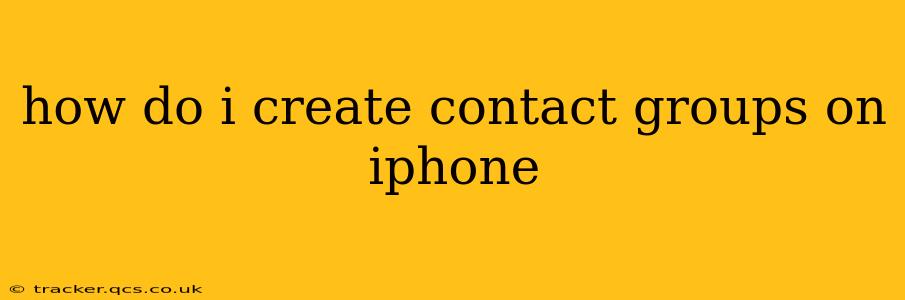 how do i create contact groups on iphone