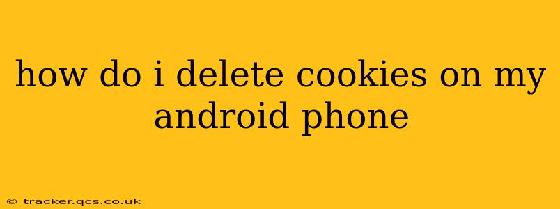 how do i delete cookies on my android phone