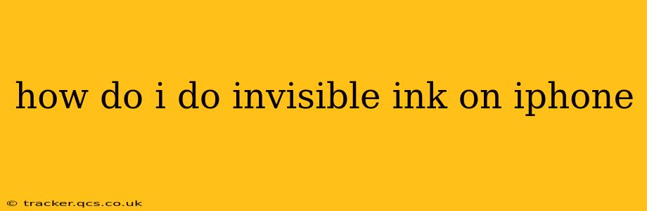 how do i do invisible ink on iphone