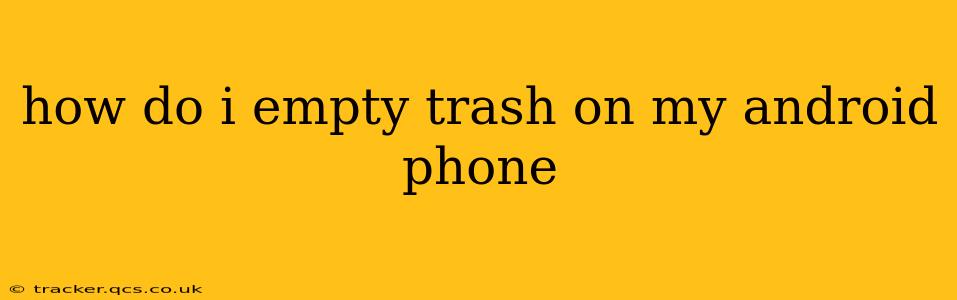 how do i empty trash on my android phone
