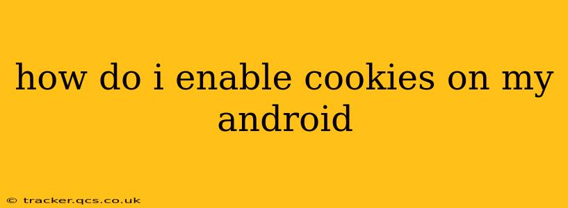 how do i enable cookies on my android