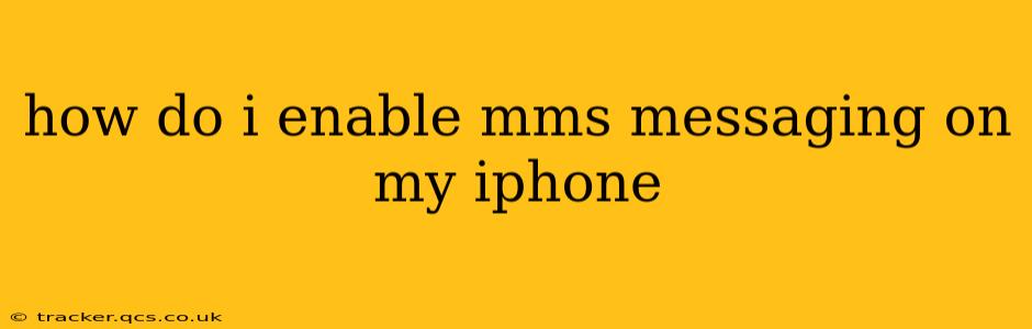 how do i enable mms messaging on my iphone