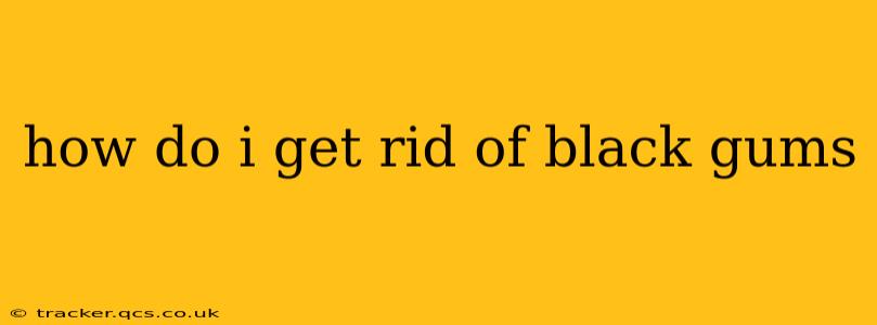 how do i get rid of black gums