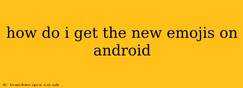 how do i get the new emojis on android