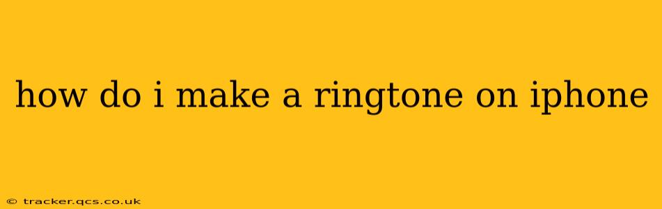 how do i make a ringtone on iphone