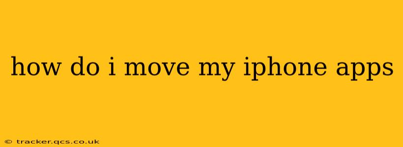 how do i move my iphone apps