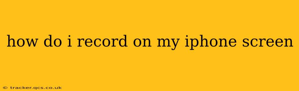 how do i record on my iphone screen