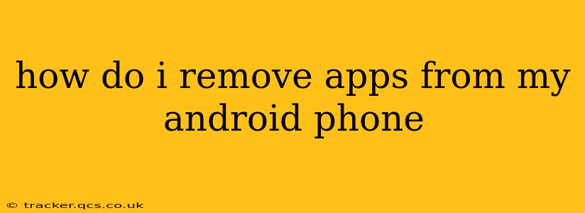 how do i remove apps from my android phone