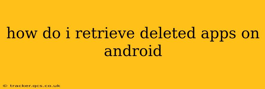 how do i retrieve deleted apps on android