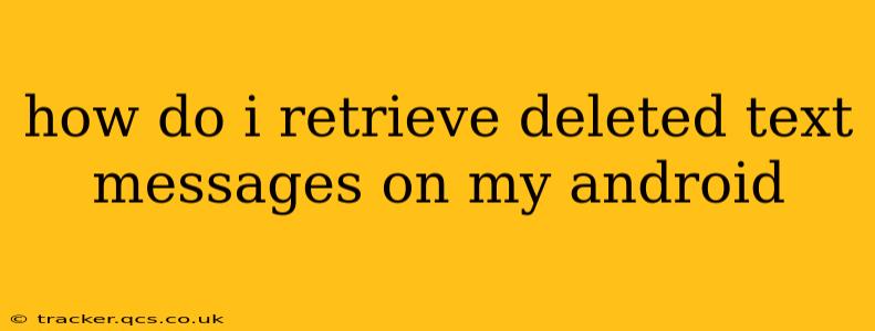 how do i retrieve deleted text messages on my android