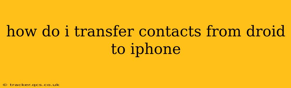 how do i transfer contacts from droid to iphone