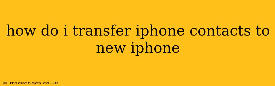 how do i transfer iphone contacts to new iphone