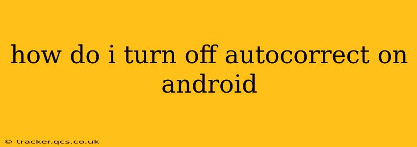 how do i turn off autocorrect on android
