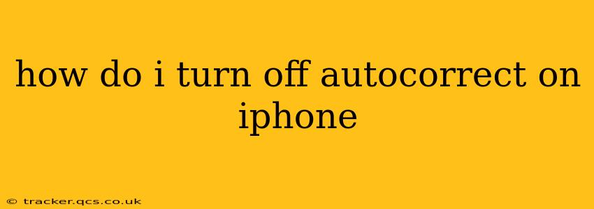 how do i turn off autocorrect on iphone