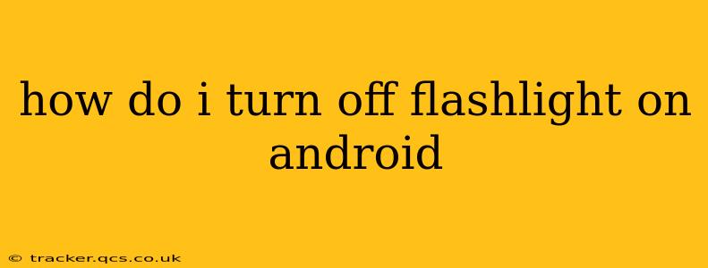 how do i turn off flashlight on android
