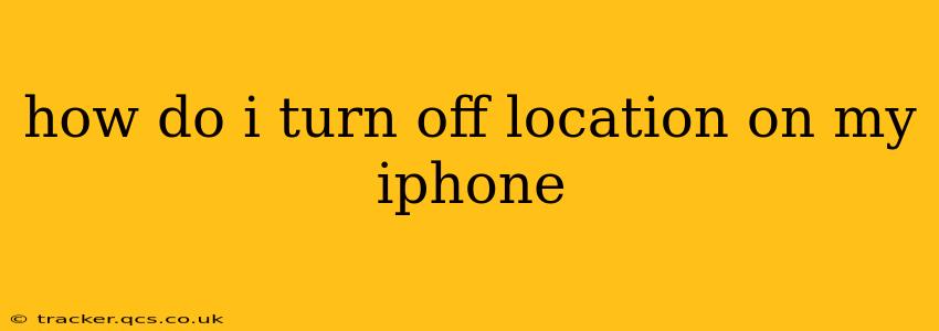how do i turn off location on my iphone