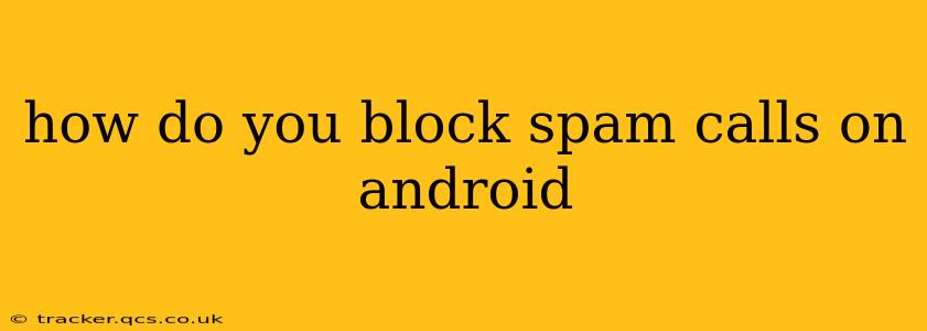 how do you block spam calls on android