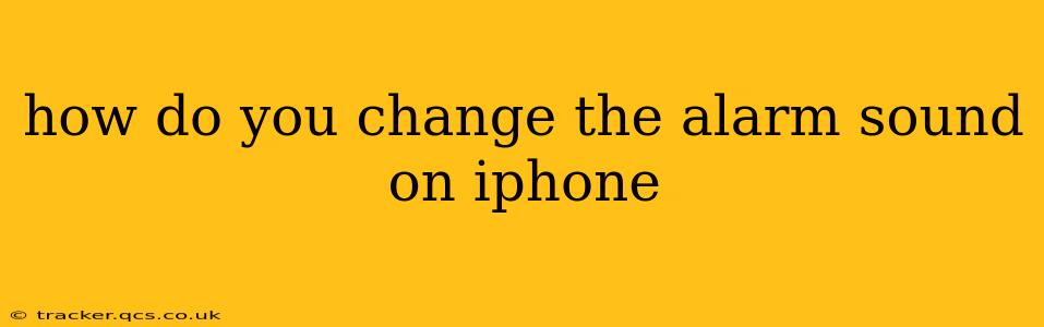 how do you change the alarm sound on iphone