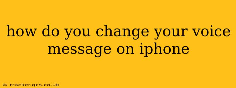 how do you change your voice message on iphone