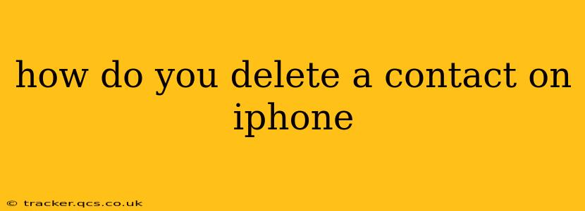 how do you delete a contact on iphone