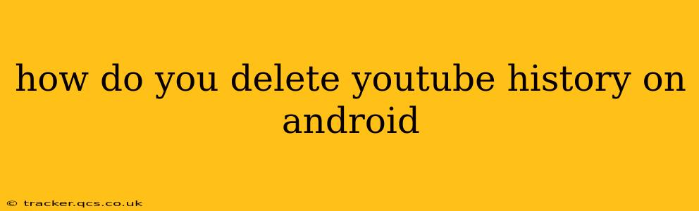 how do you delete youtube history on android