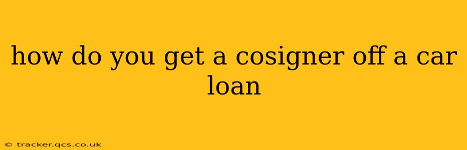 how do you get a cosigner off a car loan