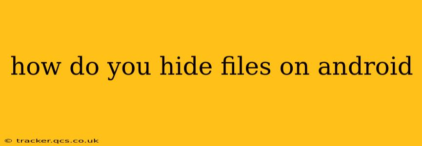 how do you hide files on android