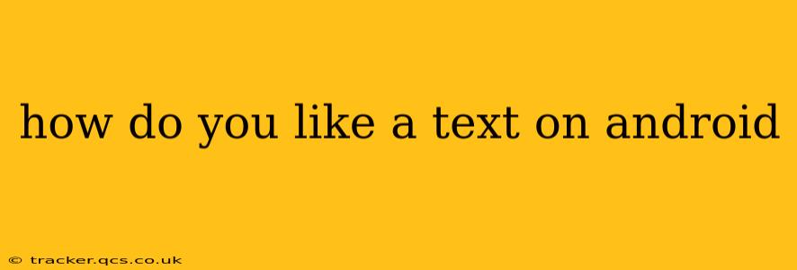 how do you like a text on android