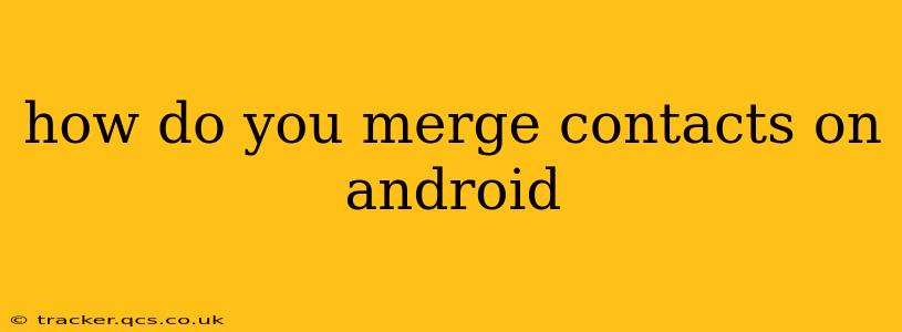 how do you merge contacts on android