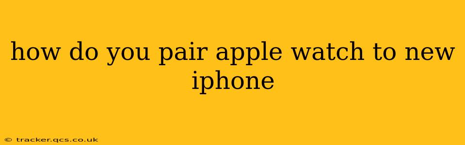 how do you pair apple watch to new iphone