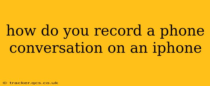 how do you record a phone conversation on an iphone