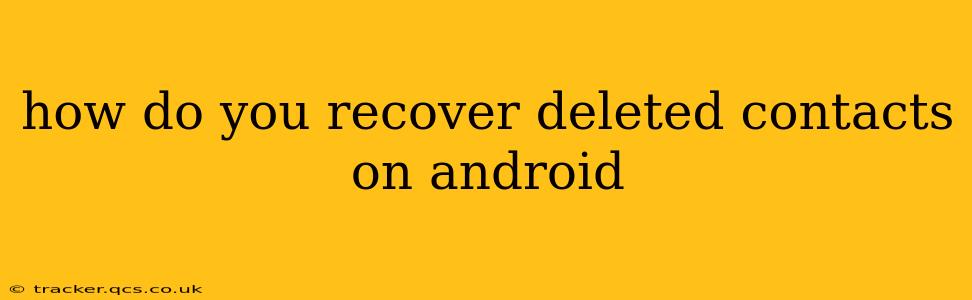 how do you recover deleted contacts on android