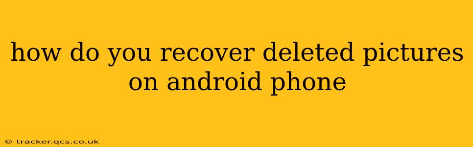 how do you recover deleted pictures on android phone