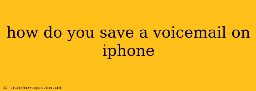 how do you save a voicemail on iphone