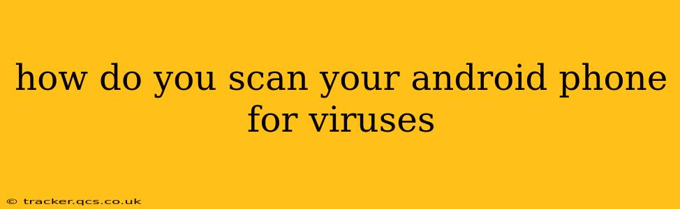 how do you scan your android phone for viruses