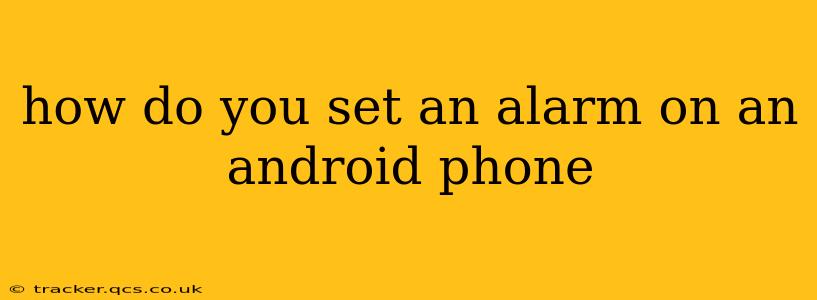how do you set an alarm on an android phone